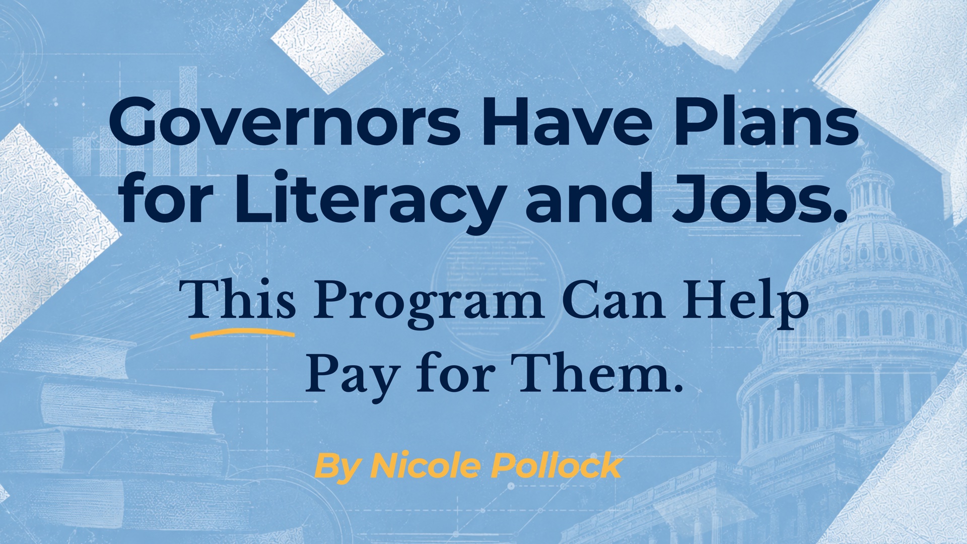 Governors Have Plans for Literacy and Jobs. This Program Can Help Pay for Them. By Nicole Pollock